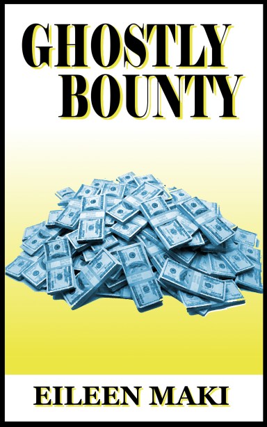 Ghostly Bounty by Eileen MakiThe True Story of Wealth Beyond the Grave